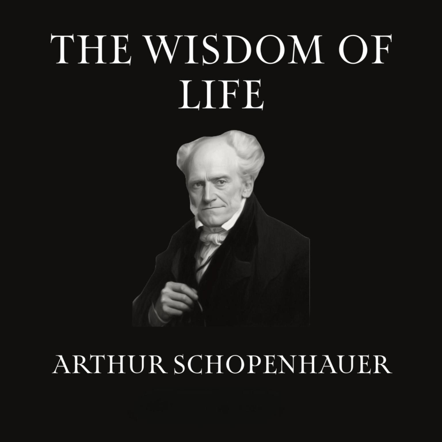 The Wisdom Of Life Audiobook, by Arthur Schopenhauer