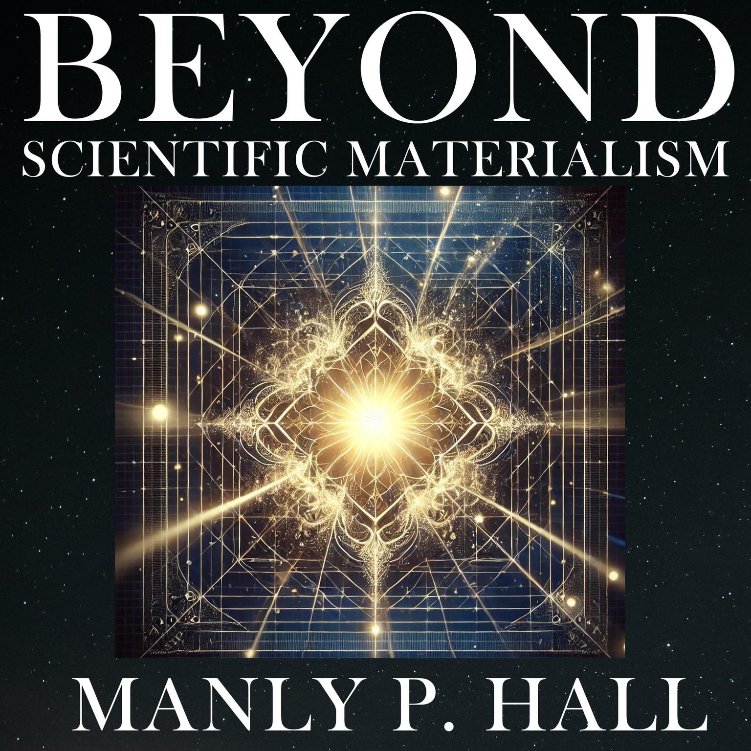 Beyond Scientific Materialism Audiobook, by Manly Palmer Hall