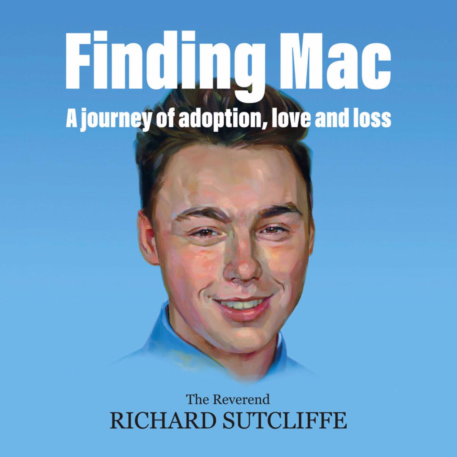 Finding Mac: A journey of adoption, love and loss. Audiobook, by Rev. Richard Sutcliffe