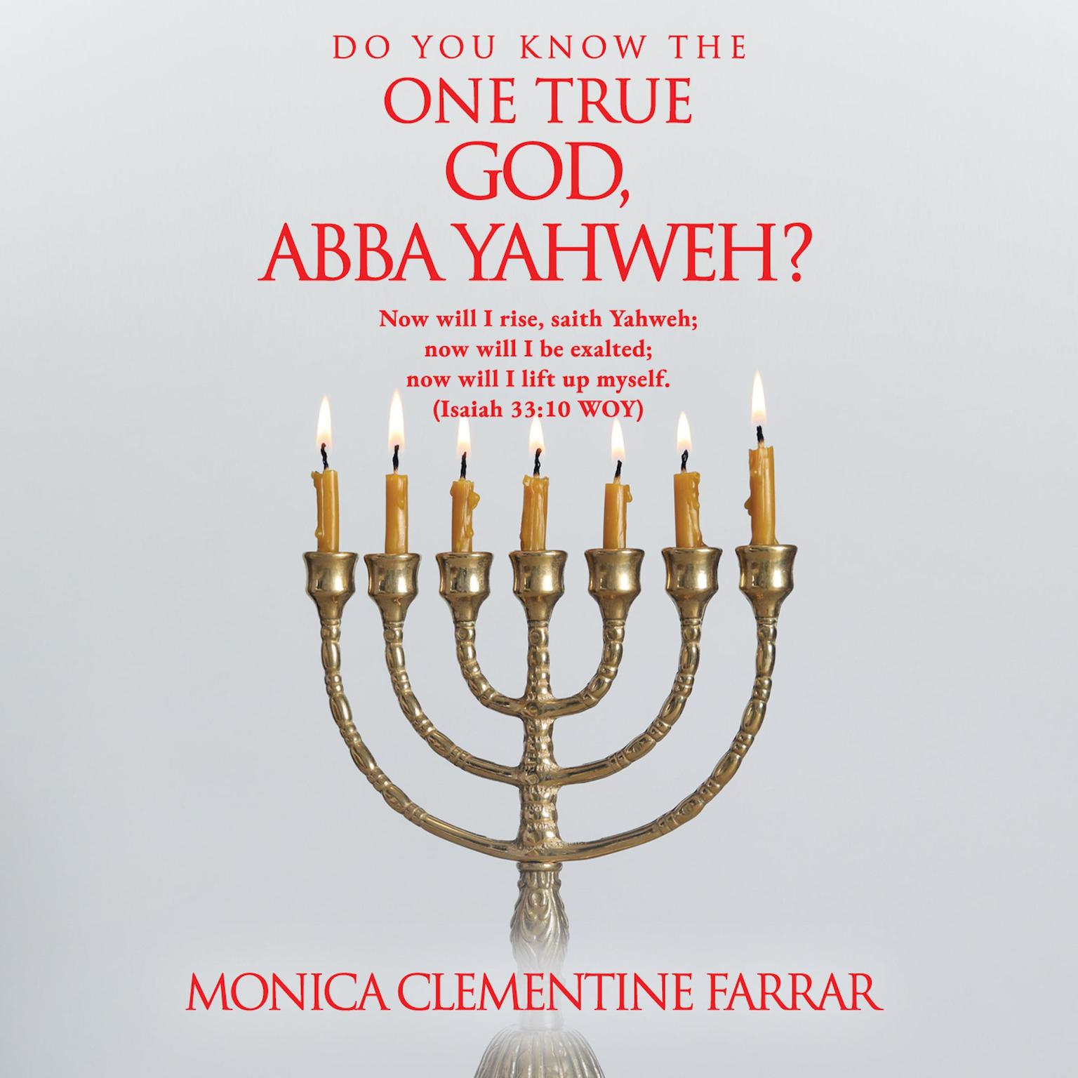 DO YOU KNOW THE ONE TRUE GOD, ABBA YAHWEH? Audiobook, by MONICA CLEMENTINE FARRAR