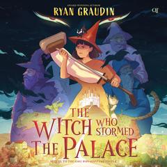 The Witch Who Stormed the Palace Audibook, by Ryan Graudin