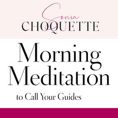 Morning Meditation to Call Your Guides Audibook, by Sonia Choquette