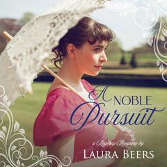 A Noble Pursuit: A Regency Romance Audibook, by Laura Beers