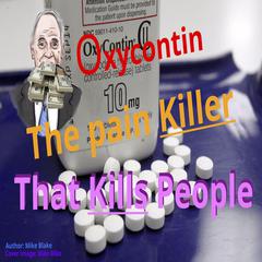 Oxycontin: The Pain Killer that Kills People Audibook, by Mike Blake