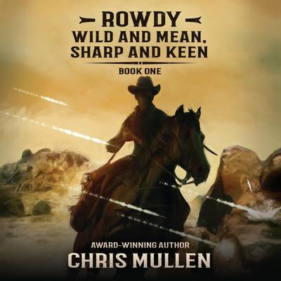 Rowdy: Wild and Mean, Sharp and Keen Audibook, by Chris Mullen