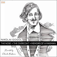 The Nose, The Overcoat & Memoirs of a Madman Audibook, by Nikolai Vasilievich Gogol