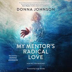 My Mentor's Radical Love: How Will You Respond?&nbsp; Audibook, by Donna Johnson