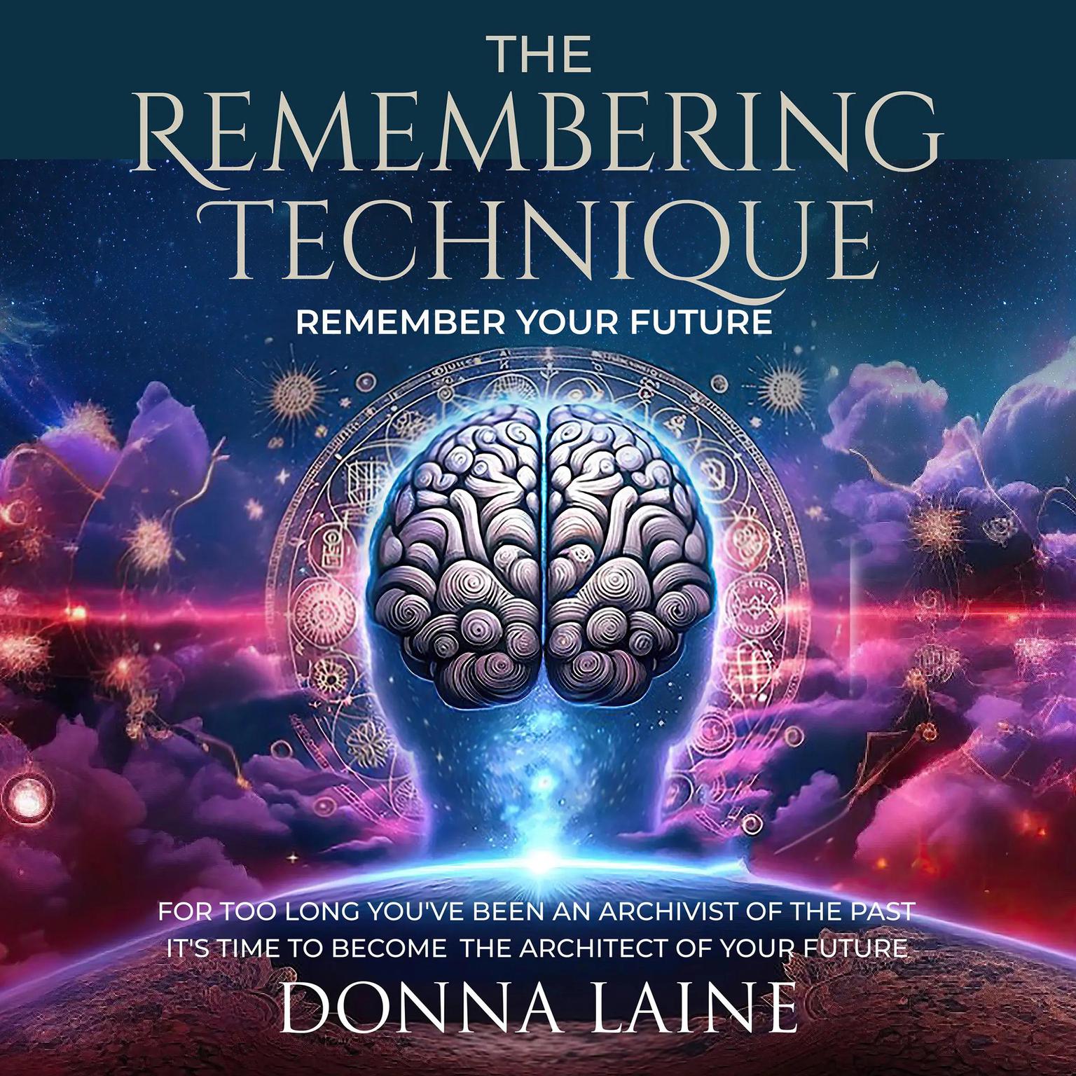 The Remembering Technique: Remember your future Audiobook, by Donna Laine