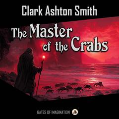 The Master of the Crabs Audibook, by Clark Ashton Smith