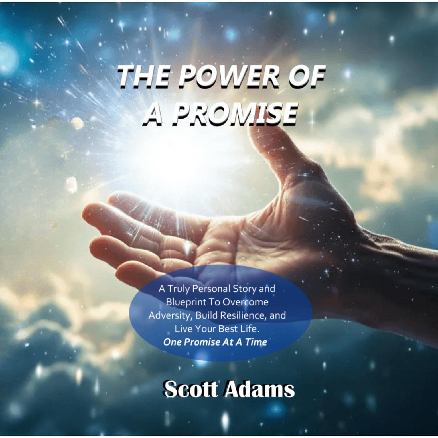 The Power Of A Promise - Changing Your Life One Promise At A Time: Overcome Fear, Build Resilience, and Achieve Personal Growth—A Life-Changing Guide to Unlocking Happiness, Success, and Purpose  In Life Audiobook, by Scott Adams