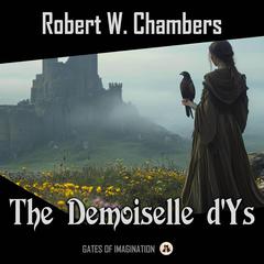 The Demoiselle d'Ys Audibook, by Robert W. Chambers