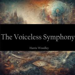 The Voiceless Symphony Audibook, by Harris Woodley