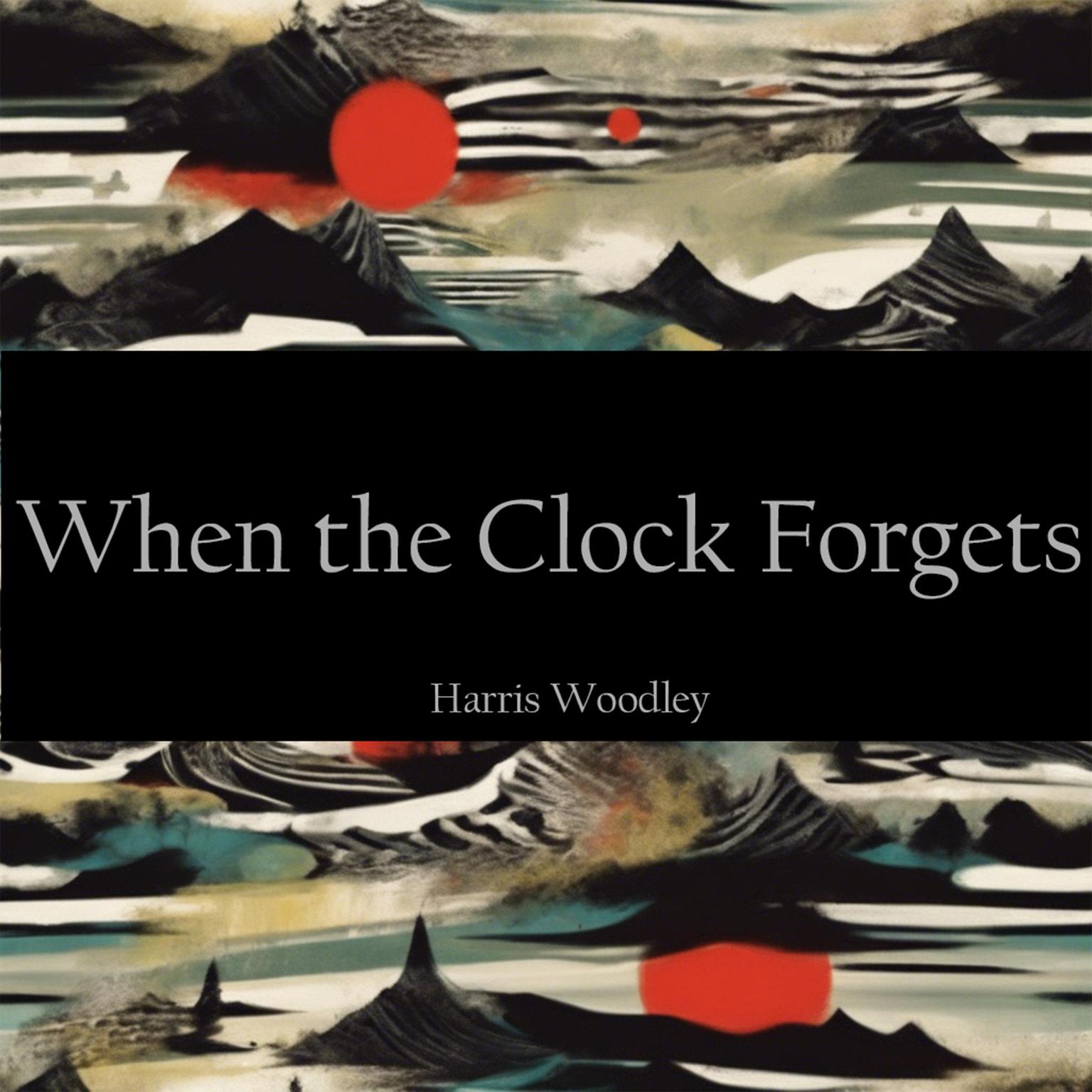 When the Clock Forgets Audiobook, by Harris Woodley