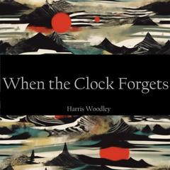 When the Clock Forgets Audibook, by Harris Woodley