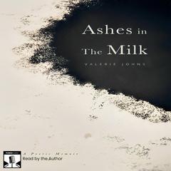 Ashes in the Milk: A Poetic Memoir Audibook, by Valerie Johns