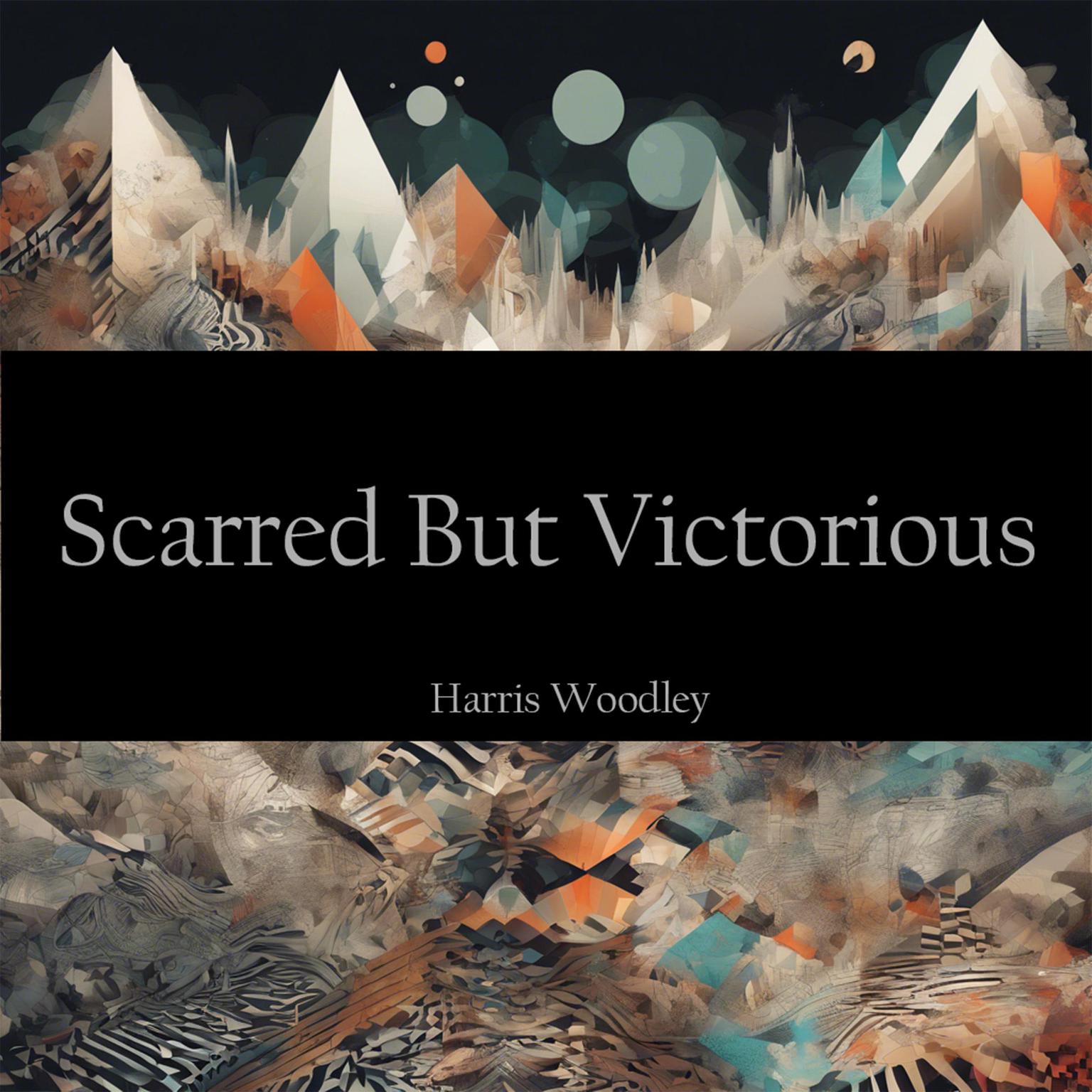 Scarred But Victorious Audiobook, by Harris Woodley