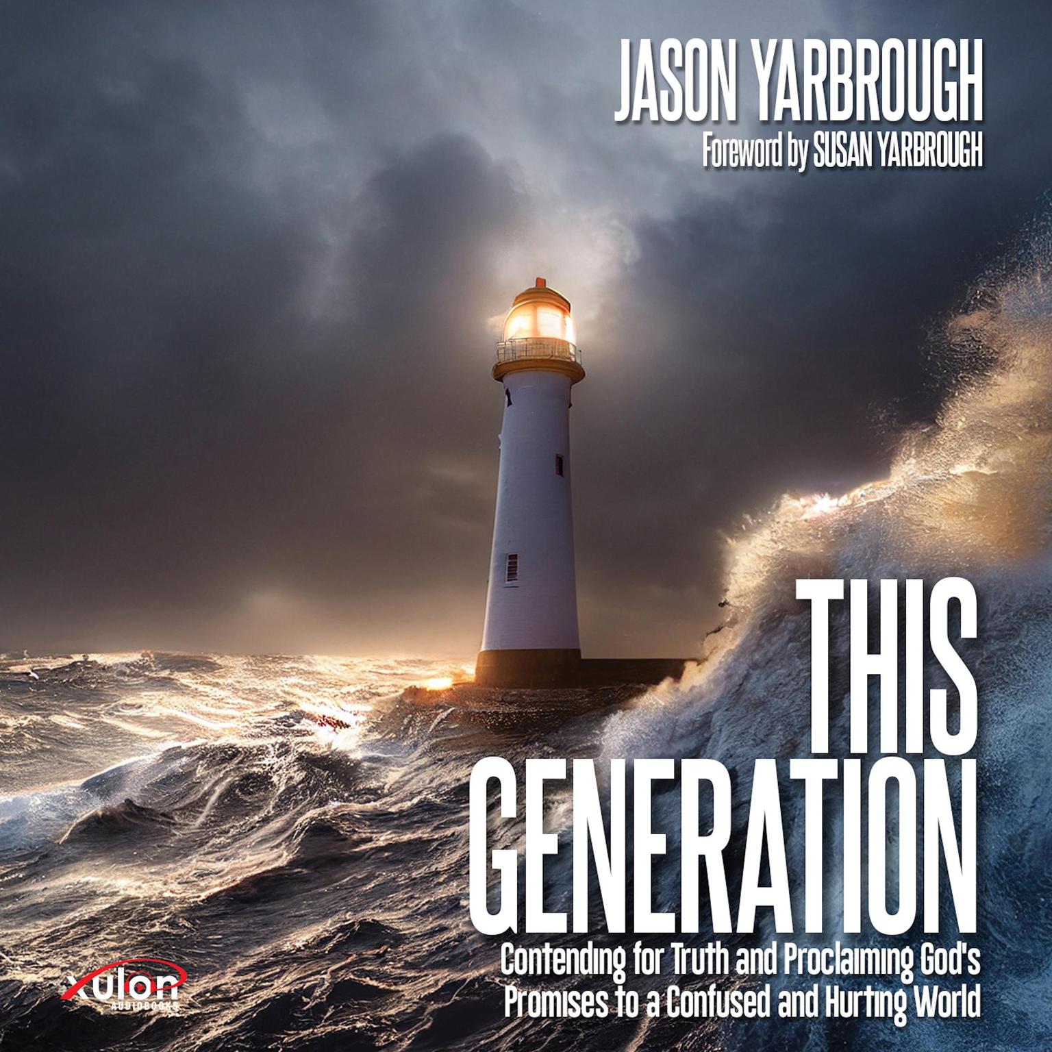 This Generation: Contending for Truth and Proclaiming Gods Promises to a Confused and Hurting World Audiobook, by Jason Yarbrough