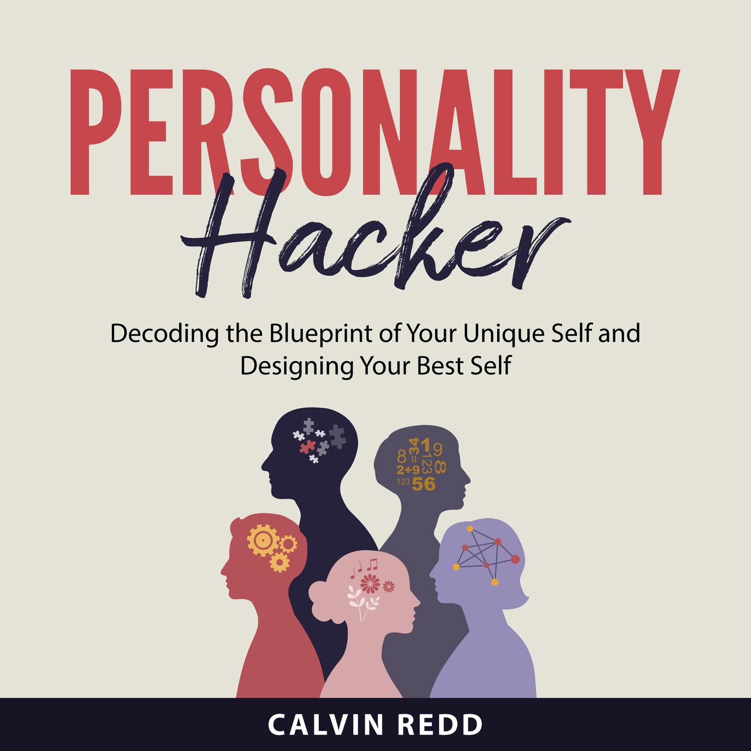 Personality Hacker: Decoding the Blueprint of Your Unique Self and Designing Your Best Self Audiobook, by Calvin Redd