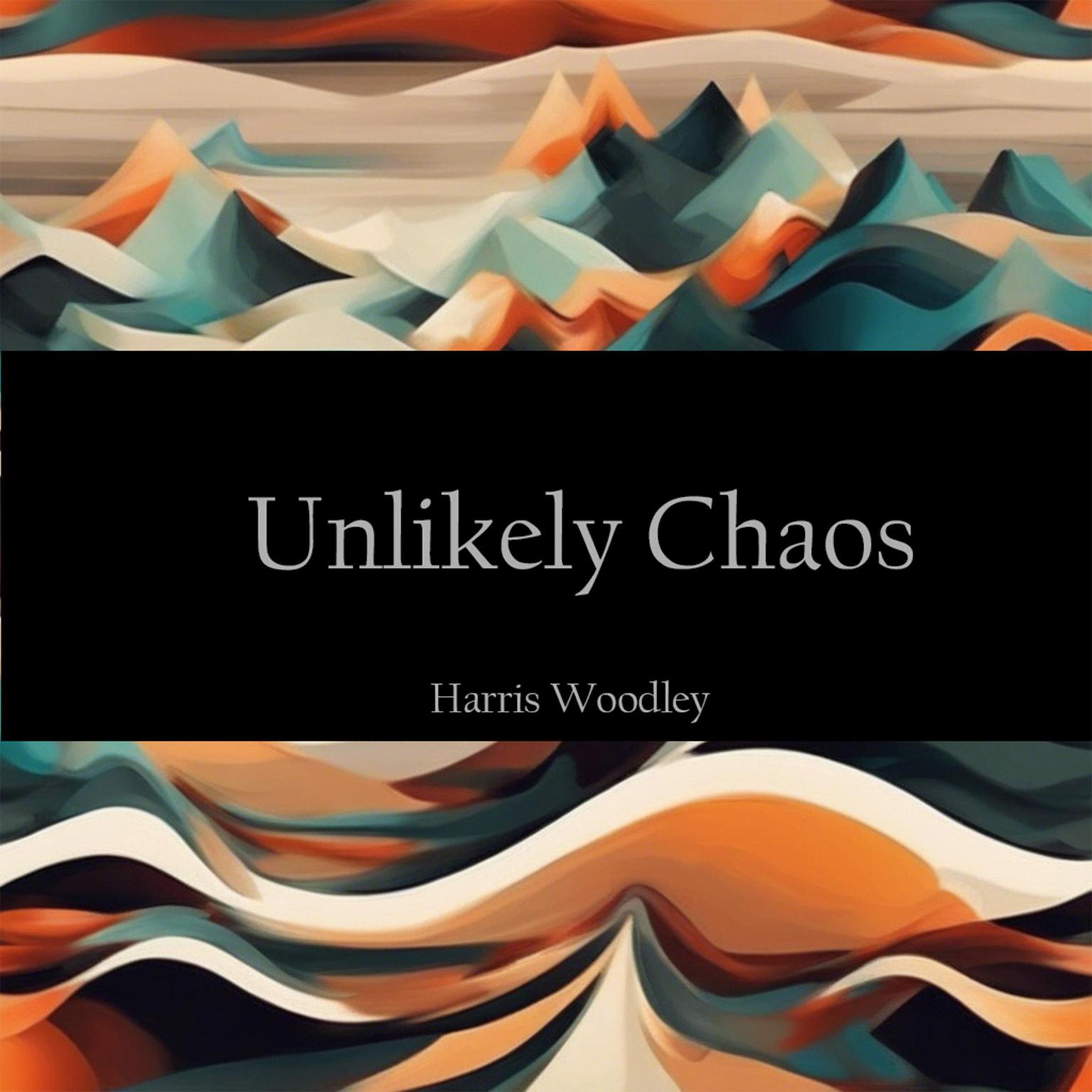 Unlikely Chaos Audiobook, by Harris Woodley