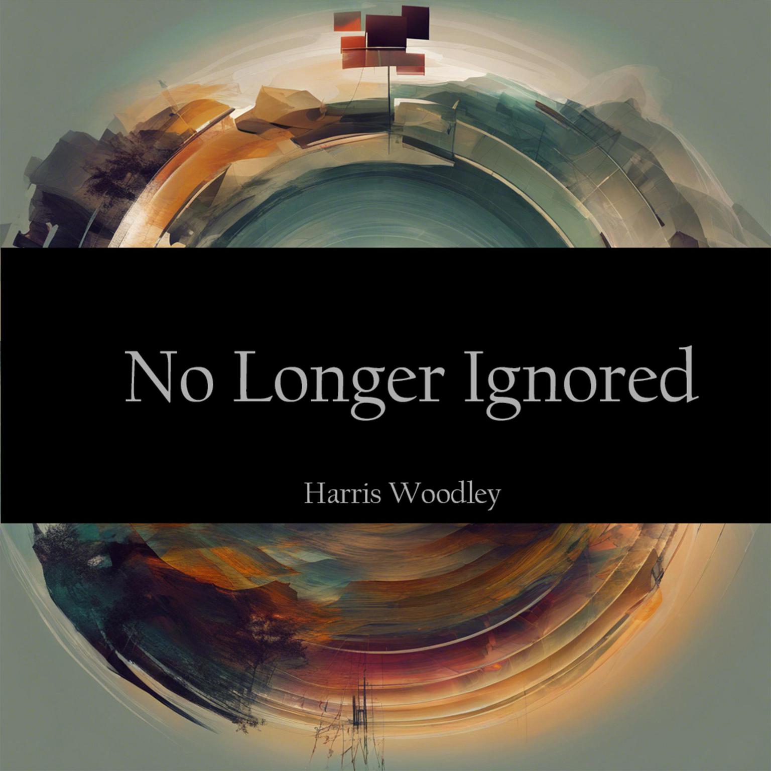 No Longer Ignored Audiobook, by Harris Woodley