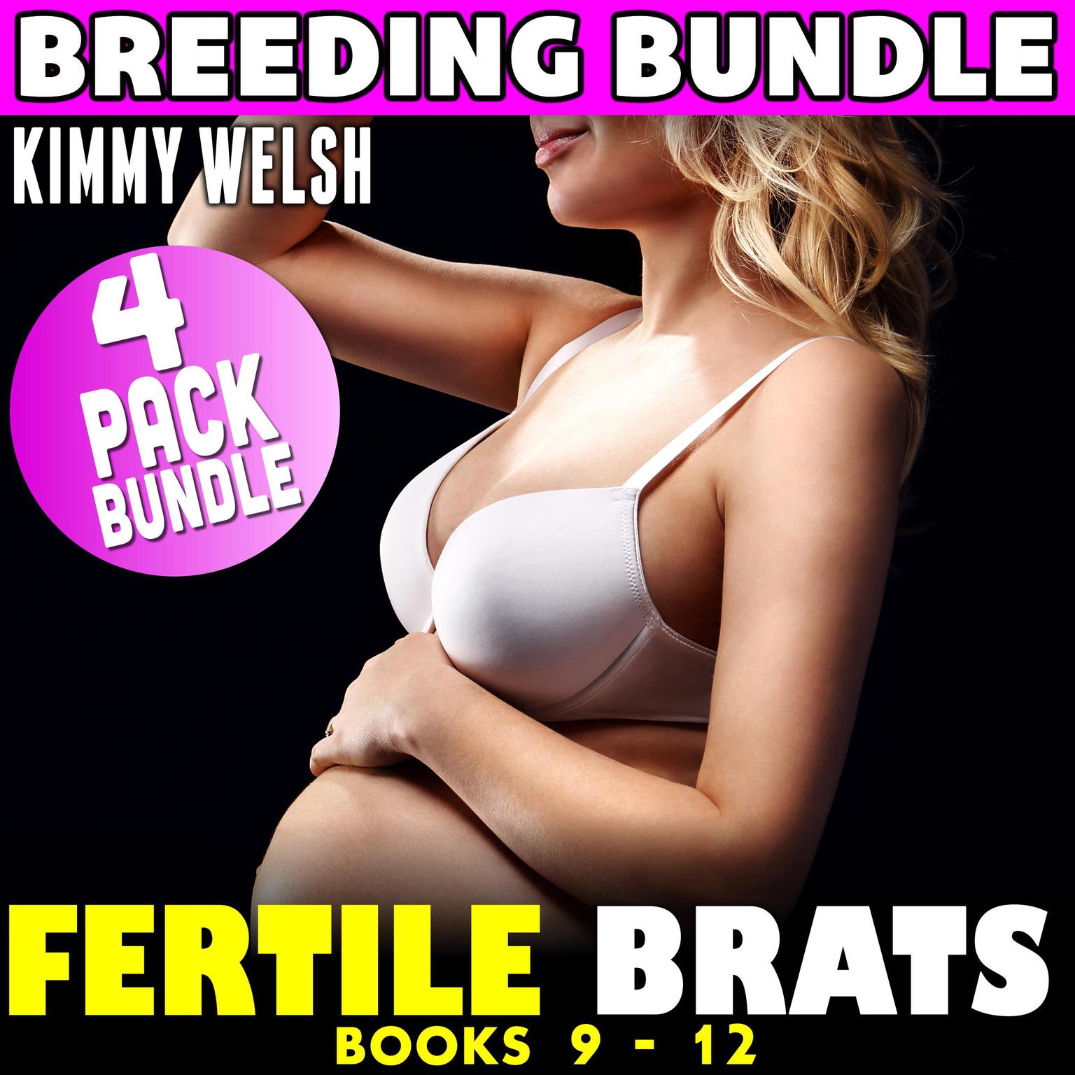 Fertile Brats : 4 Pack Bundle Books 9 - 12 (Breeding Age Gap Pregnancy Erotica) Audiobook, by Kimmy Welsh