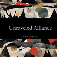 Unraveled Alliance Audibook, by Harris Woodley