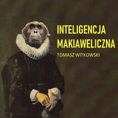 Inteligencja makiaweliczna Audibook, by Tomasz Witkowski