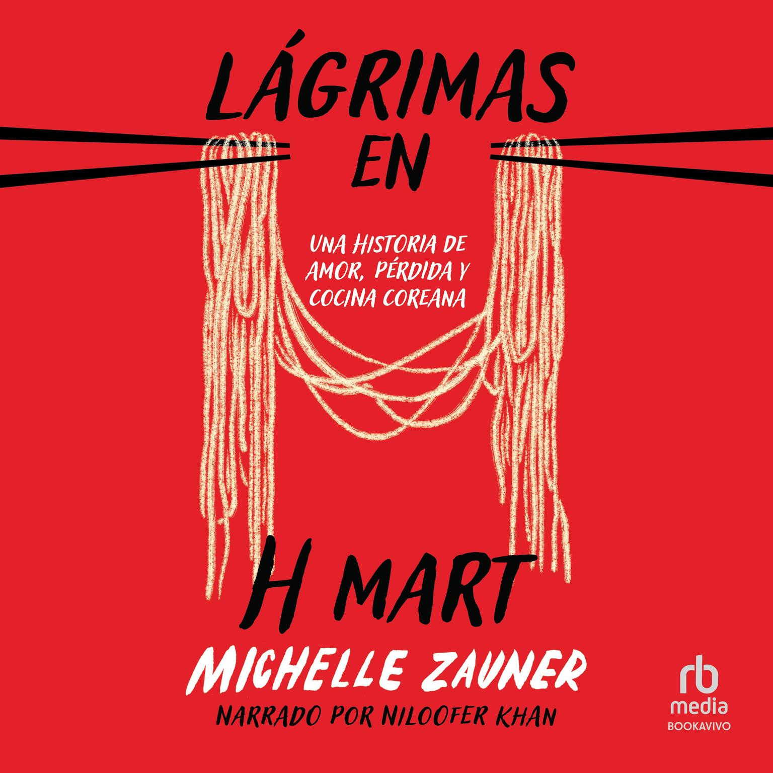 Lágrimas en H Mart: Crying in H Mart: Una historia de amor, pérdida y cocina coreana Audiobook, by Michelle Zauner