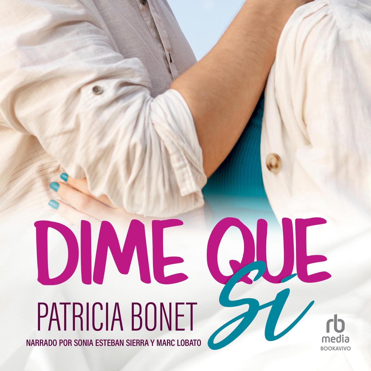 Dime que sí Say Yes Audiobook, by Patricia Bonet