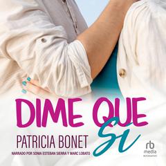 Dime que sí 'Say Yes' Audibook, by Patricia Bonet