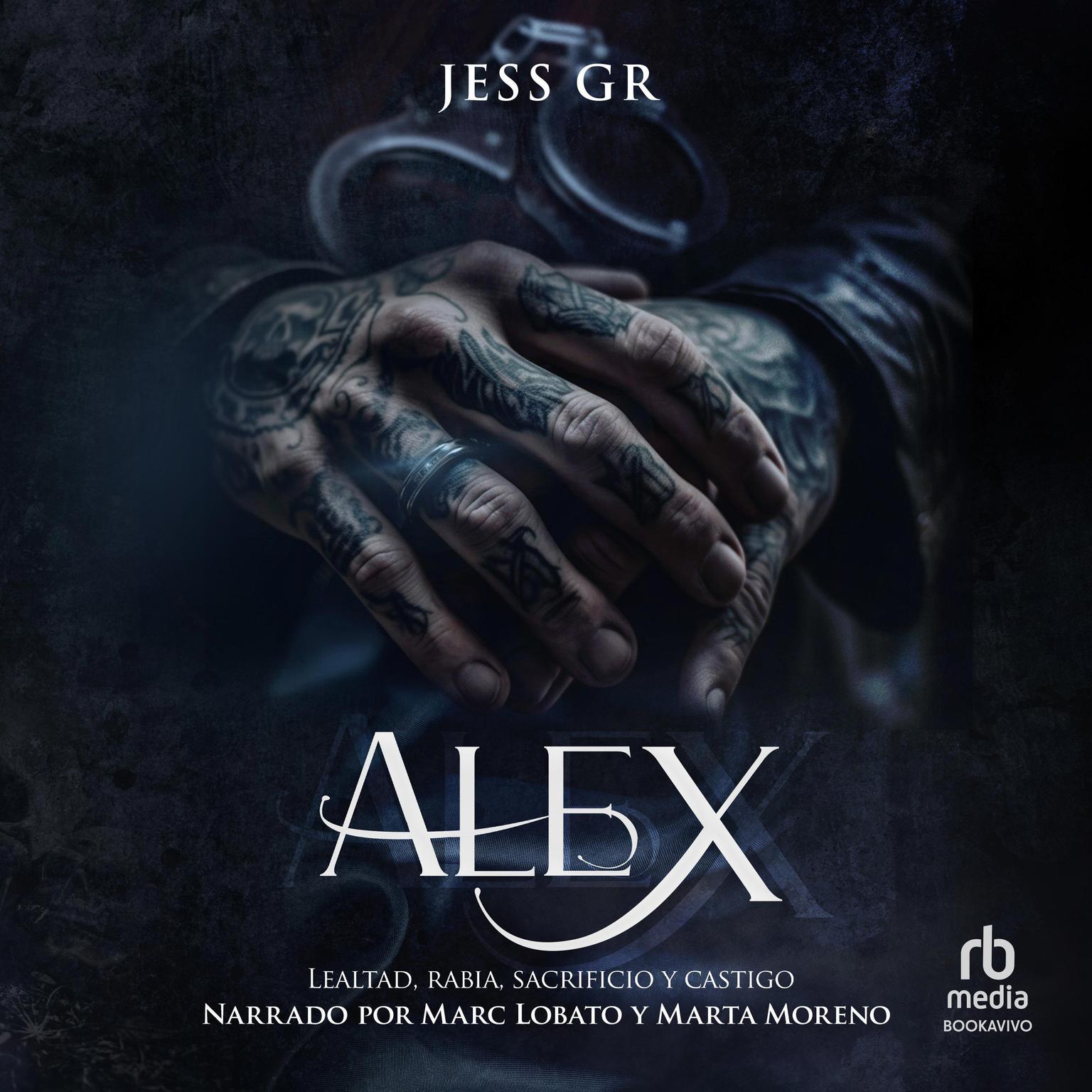 Alex: Lealtad, Rabia,  Sacrificio, y Castigo Audiobook, by Jess GR