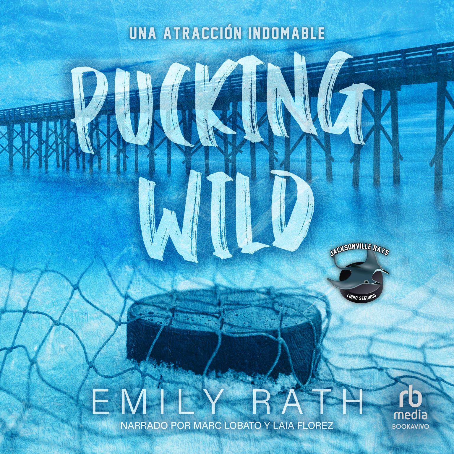 Pucking Wild: Una atracción indomable Audiobook, by Emily Rath