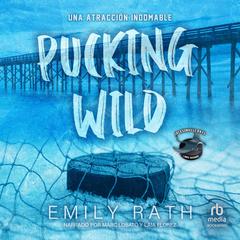 Pucking Wild: Una atracción indomable Audibook, by Emily Rath