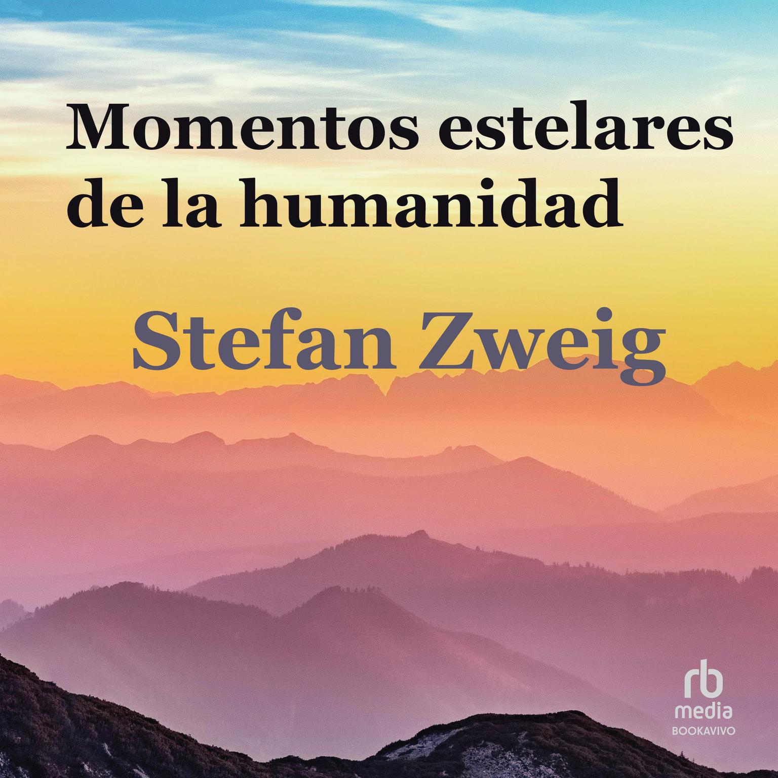 Momentos estelares de la humanidad The Great Moments of Humanity Audiobook, by Stefan Zweig