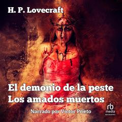 El demonio de la Peste / Los amados muertos 'The Demon of Death' and 'The Beloved Dead' Audibook, by H. P. Lovecraft