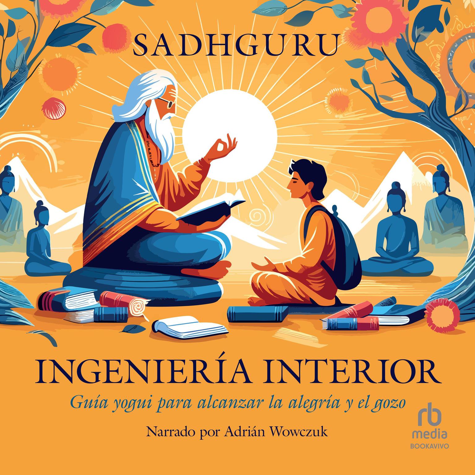 Ingeniería interior Inner Engineering: Guía yogui para la alegría y el gozo Audiobook, by Sadhguru Jaggi Vasudev