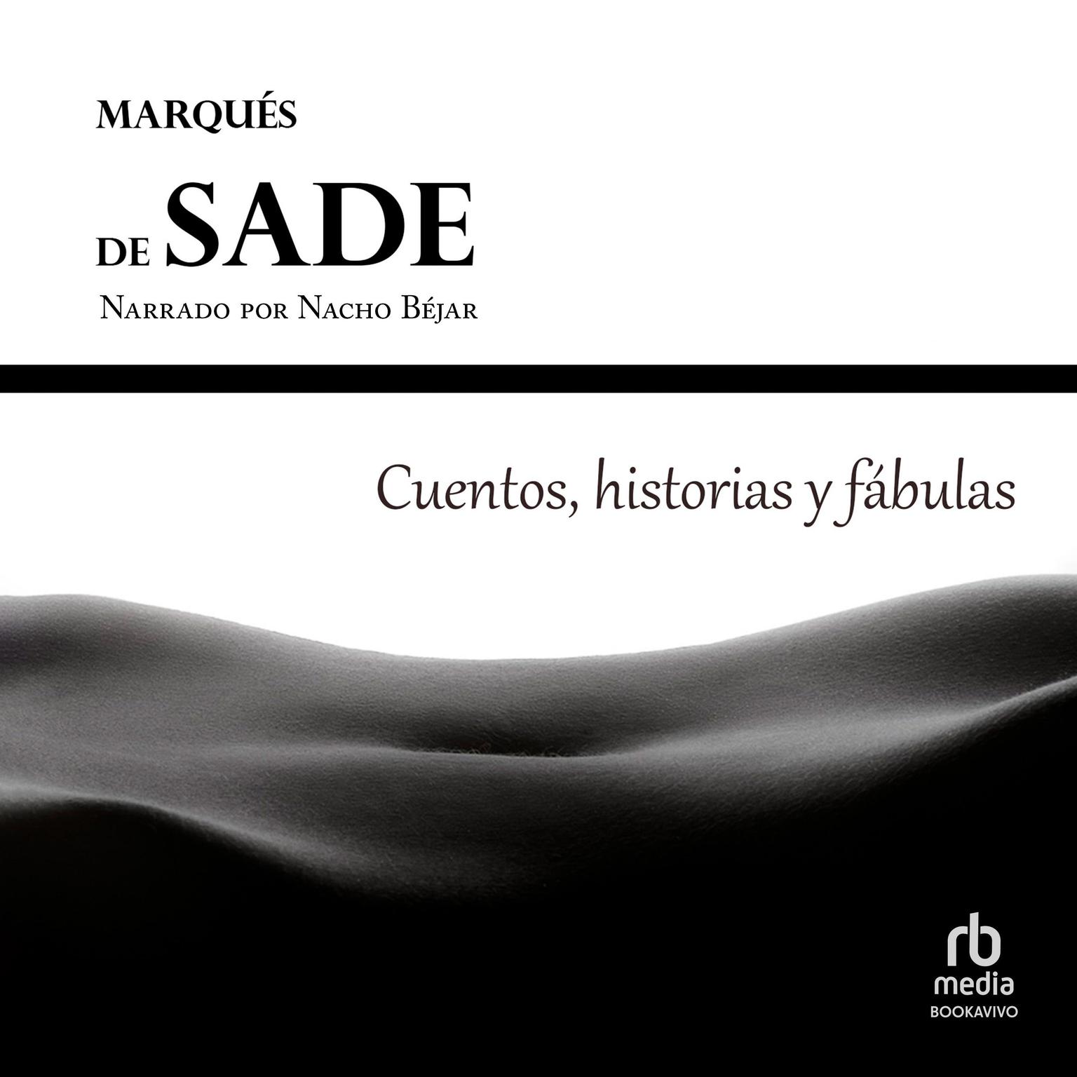 Cuentos, historias y fábulas del Marqués de Sade Historiettes, Contes et Fabliaux du Marquis de Sade Audiobook, by Marquis  de Sade