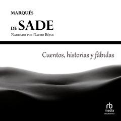 Cuentos, historias y fábulas del Marqués de Sade 'Historiettes, Contes et Fabliaux du Marquis de Sade' Audibook, by Marquis  de Sade