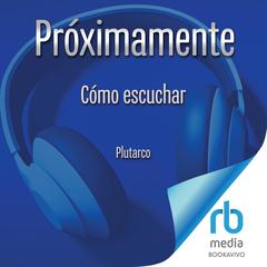 Cómo escuchar 'Knowing How to Listen': Sabiduría clásica en tiempos de dispersión Audibook, by Plutarch