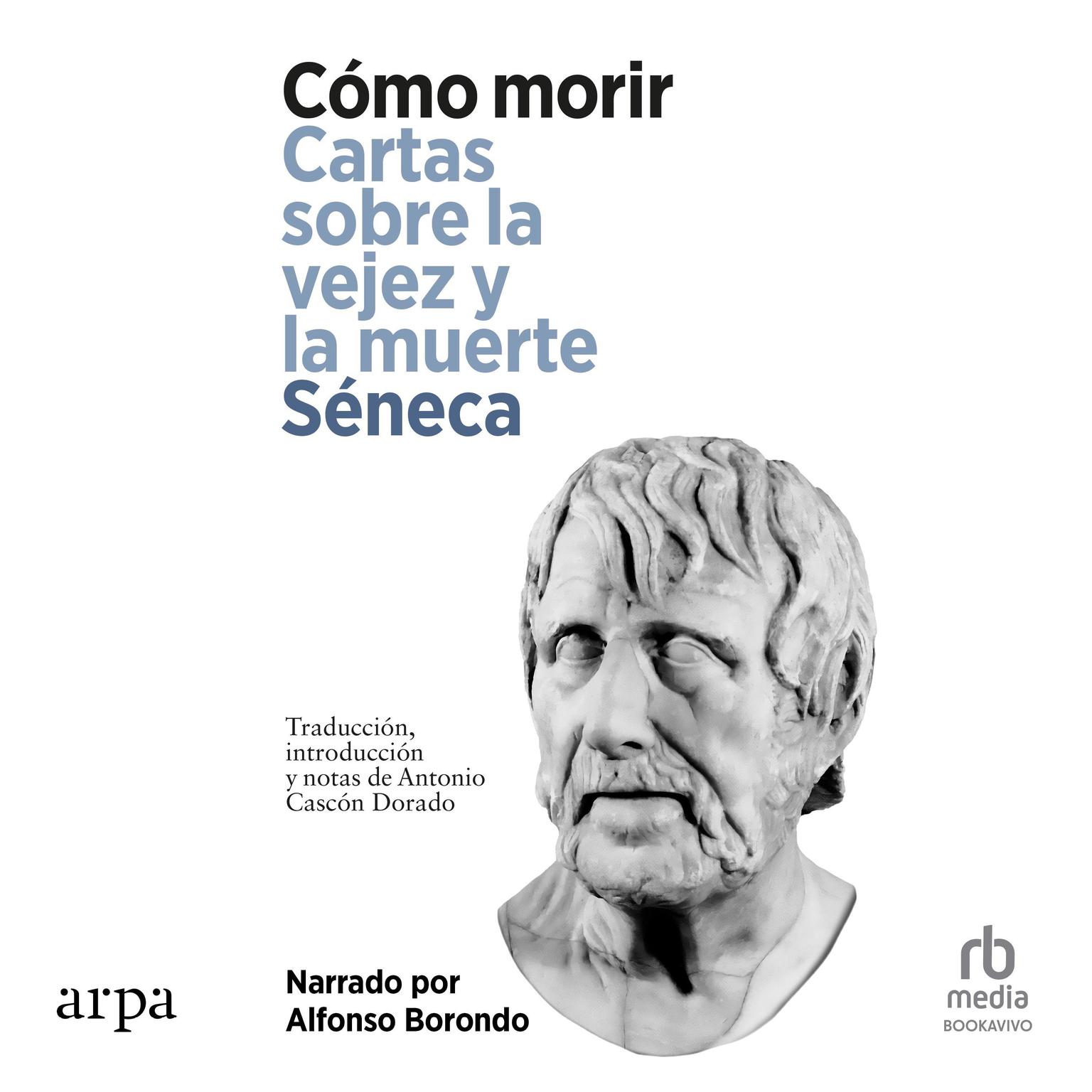 Cómo Morir. Cartas sobre la vejez y la muerte On Old Age and Death Audiobook, by Seneca