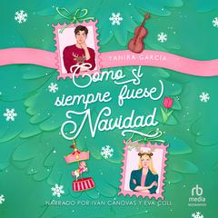 Como si siempre fuese Navidad 'As If It Were Always Christmas' Audibook, by Yanira García