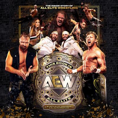 This Book Is All Elite: The Inside Story of All Elite Wrestling Audibook, by Keith Elliot Greenberg