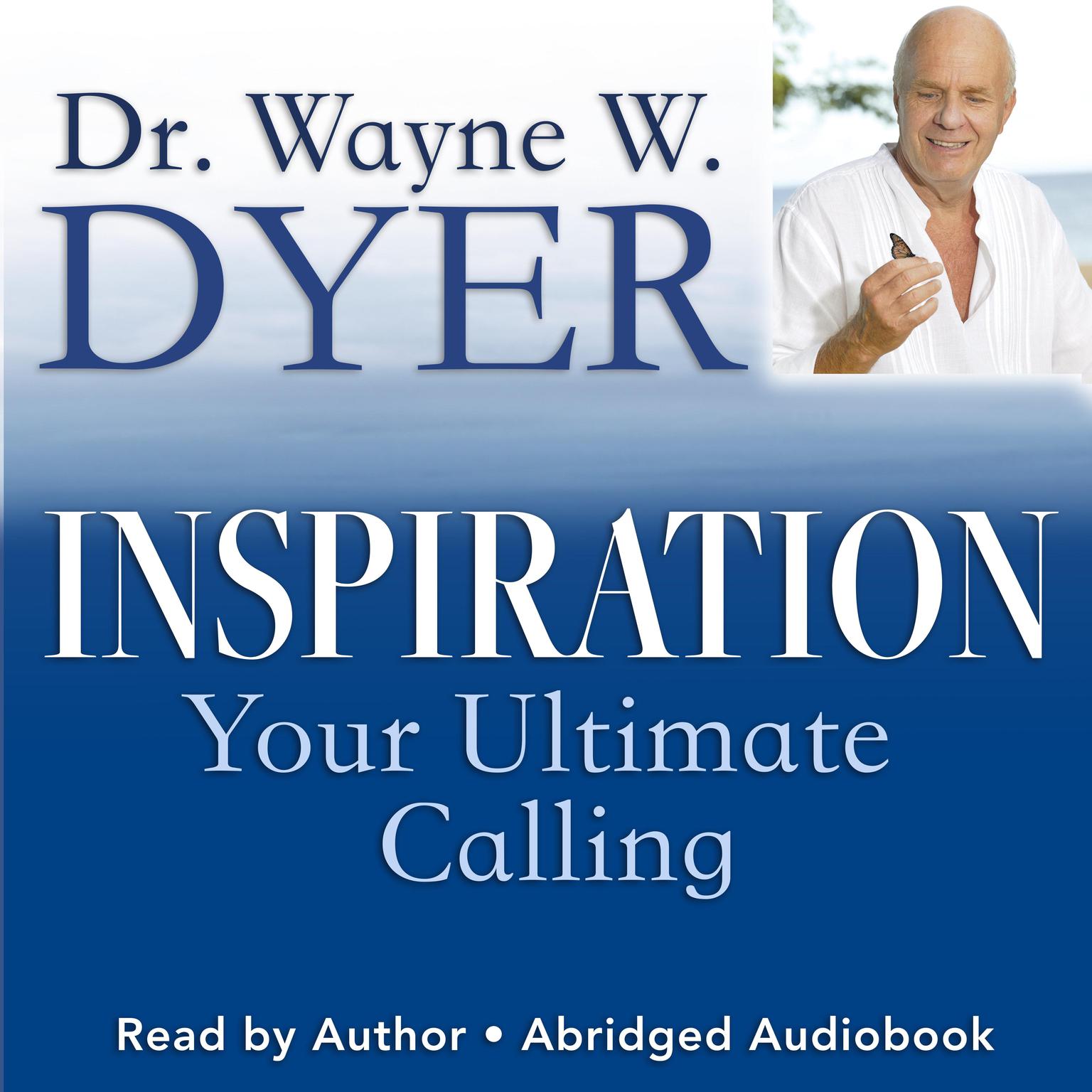 Inspiration (Abridged): Your Ultimate Calling Audiobook, by Wayne W. Dyer