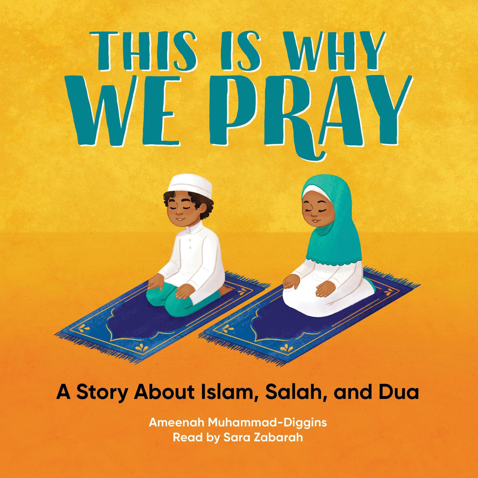 This is Why We Pray: A Story About Islam, Salah, and Dua Audiobook, by Ameenah Muhammad-Diggins