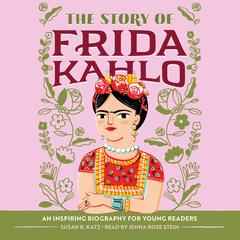 The Story of Frida Kahlo: An Inspiring Biography for Young Readers Audibook, by Susan B. Katz