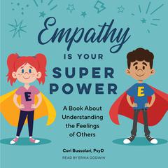 Empathy Is Your Superpower: A Book About Understanding the Feelings of Others Audibook, by Cori Bussolari