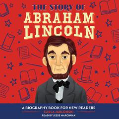 The Story of Abraham Lincoln: An Inspiring Biography for Young Readers Audibook, by Carla Jablonski