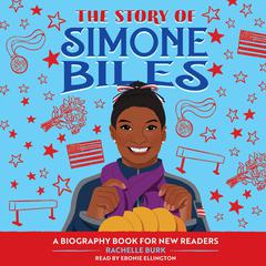 The Story of Simone Biles: An Inspiring Biography for Young Readers Audibook, by Rachelle Burk