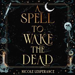 A Spell to Wake the Dead Audibook, by Nicole Lesperance