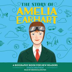 The Story of Amelia Earhart: An Inspiring Biography for Young Readers Audibook, by Stacia Deutsch